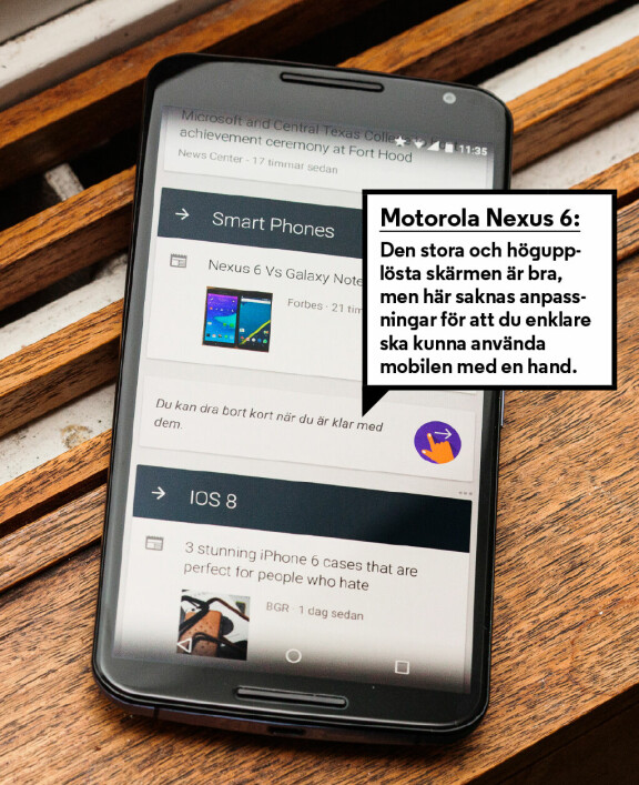 Motorola Nexus 6 Efter Samsung och LG har Motorola nu tagit över stafettpinnen och levererar en mobil med Android helt enligt Googles recept. I vanliga fall brukar det vara ett stort plus – snabba uppdateringar av systemet och en väl fungerande mobil utan skräpappar som fyller upp minnet. Det gäller naturligtvis även Nexus 6, men för mobiler med riktigt stora skärmar finns det faktiskt många tillverkarspecifika lösningar som gör mobilen bättre och enklare att använda. Allt sådant lyser med sin frånvaro på Nexus 6 – möjligen med undantag för att Android 5 gör det möjligt att dubbelklicka på notifieringar istället för att plocka ned dem från fältet överst på skärmen. Man saknar möjligheten att förminska innehållet på skärmen eller åtminstone krympa skärmtangentbordet. Tangentbordsproblemet är dock väldigt enkelt att lösa – appar som Swype eller Minuum Keyboard gör det möjligt att placera knapparna var som helst på skärmen eller trycka ihop tangentbordet till ett format som man når över med tummen.